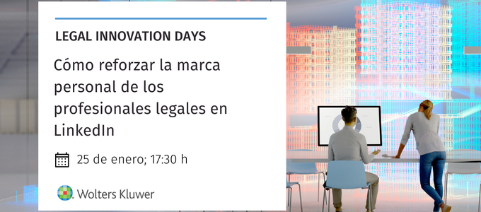 Octava sesión del ciclo de conferencias “Legal Innovation Days”: “Cómo reforzar la marca personal de los profesionales legales en LinkedIn. Lecciones desde la experiencia”