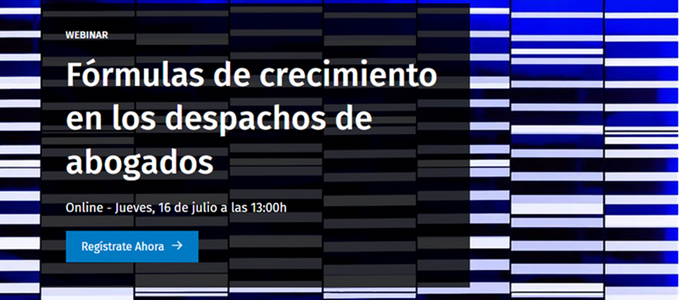 WEBINAR 16 de julio | Fórmulas de crecimiento en los despachos de abogados